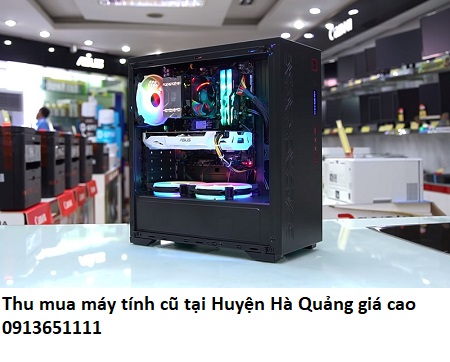 Thu mua máy tính cũ tại Huyện Hà Quảng giá cao