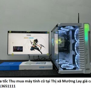 Hỏa tốc Thu mua máy tính cũ tại Thị xã Mường Lay giá cao