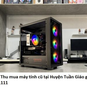 Có ngay Thu mua máy tính cũ tại Huyện Tuần Giáo giá cao