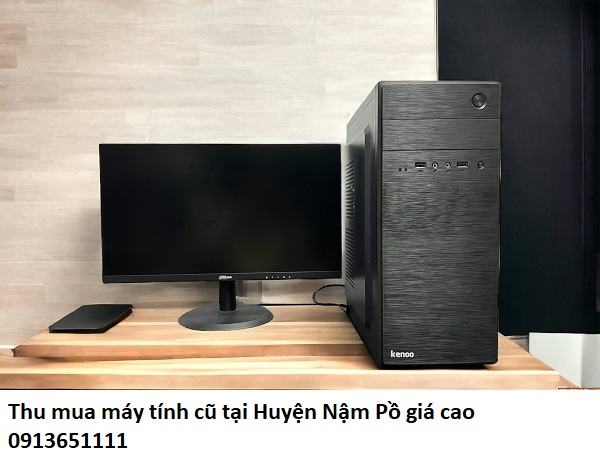 Thu mua máy tính cũ tại Huyện Nậm Pồ giá cao