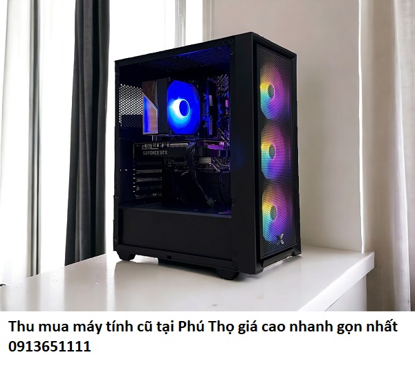 Thu mua máy tính cũ tại Phú Thọ giá cao nhanh gọn nhất